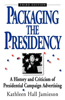 Paperback Packaging the Presidency: A History and Criticism of Presidential Campaign Advertising, 3rd Edition Book