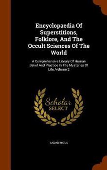 Hardcover Encyclopaedia Of Superstitions, Folklore, And The Occult Sciences Of The World: A Comprehensive Library Of Human Belief And Practice In The Mysteries Book