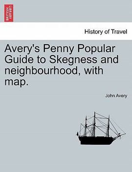 Paperback Avery's Penny Popular Guide to Skegness and Neighbourhood, with Map. Book
