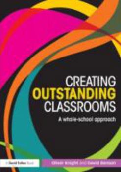 Paperback Creating Outstanding Classrooms: A whole-school approach Book