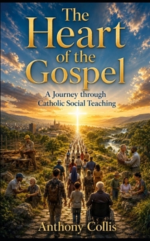 Paperback The Heart of the Gospel: A Journey through Catholic Social Teaching Book