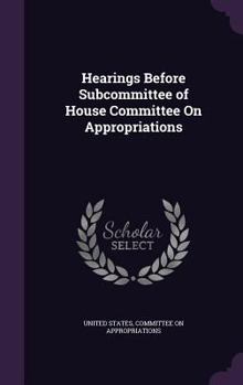 Hardcover Hearings Before Subcommittee of House Committee on Appropriations Book