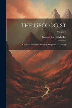 Paperback The Geologist: A Popular Illustrated Monthly Magazine of Geology; Volume 3 Book