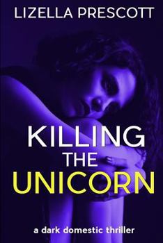 Paperback Killing the Unicorn: A Dark Domestic Thriller about a Modern Marriage Book