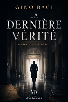 LA DERNIÈRE VÉRITÉ: Parfois, la vérité tue. (French Edition)