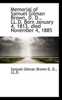 Paperback Memorial of Samuel Gilman Brown, D. D., LL.D. Born January 4, 1813, Died November 4, 1885 Book