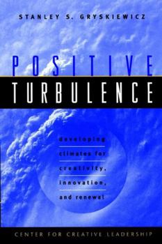 Hardcover Positive Turbulence: Developing Climates for Creativity, Innovation, and Renewal Book