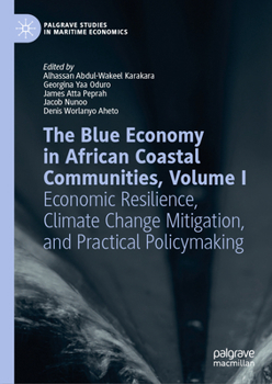 The Blue Economy in African Coastal Communities, Volume I: Economic Resilience, Climate Change Mitigation, and Practical Policymaking (Palgrave Studies in Maritime Economics)