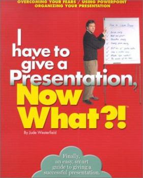 Paperback I Have to Give a Presentation, Now What?! Book