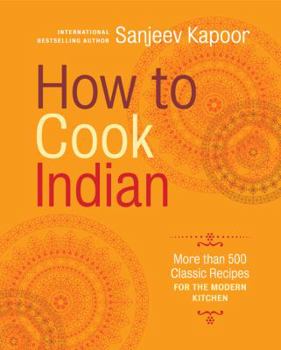 Hardcover How to Cook Indian: More Than 500 Classic Recipes for the Modern Kitchen Book