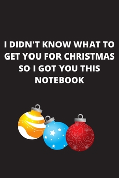 Paperback I didn't know what to get you for Christmas so i got you this notebook: Blank Lined Journal Notebook For Writing Notes or Journaling Book