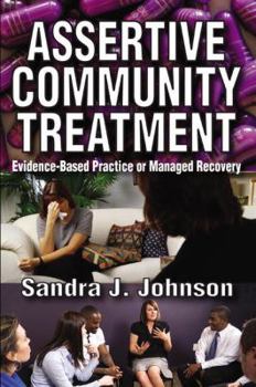 Paperback Assertive Community Treatment: Evidence-Based Practice or Managed Recovery Book