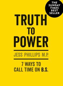 Hardcover Truth to Power: 7 Ways to Call Time on B.S. Book