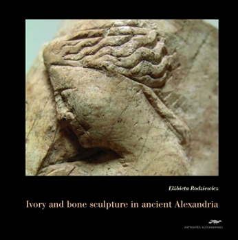 Hardcover Ivory and Bone Sculpture in Ancient Alexandria Book