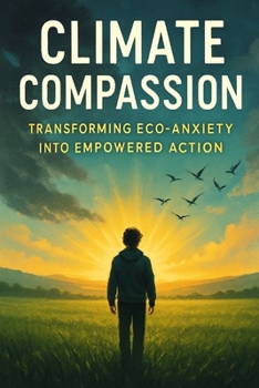 Paperback Climate Compassion: Transforming Eco-Anxiety into Empowered Action Book