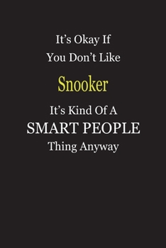 Paperback It's Okay If You Don't Like Snooker It's Kind Of A Smart People Thing Anyway: Blank Lined Notebook Journal Gift Idea Book