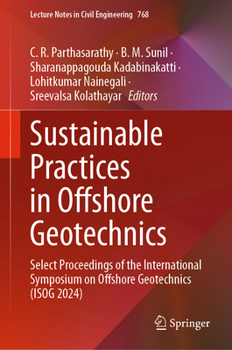 Sustainable Practices in Offshore Geotechnics: Select Proceedings of the International Symposium on Offshore Geotechnics (ISOG 2024) (Lecture Notes in Civil Engineering, 768)