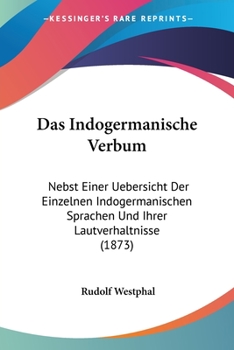 Paperback Das Indogermanische Verbum: Nebst Einer Uebersicht Der Einzelnen Indogermanischen Sprachen Und Ihrer Lautverhaltnisse (1873) [German] Book