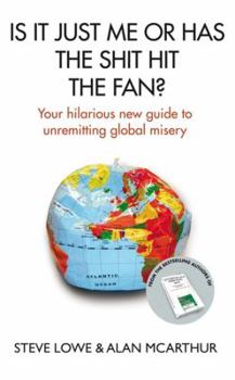 Hardcover Is It Just Me or Has the Shit Hit the Fan?: Your Hilarious New Guide to Unremitting Global Misery Book
