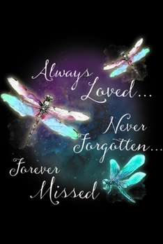 ALWAYS LOVED... NEVER FORGOTTEN... FOREVER MISSED: ALWAYS LOVED NEVER FORGOTTEN FOREVER MISSED DRAGONFLY Journal/Notebook Blank Lined Ruled 6x9 100 Pages