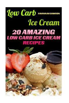 Paperback Low Carb Ice Cream: 20 Amazing Low Carb Ice Cream Recipes Book