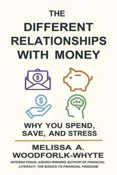 The Different Relationships With Money: Why You Spend, Save, and Stress: Why You Spend, Save, and Stress