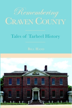 Paperback Remembering Craven County: Tales of Tarheel History Book