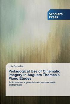 Paperback Pedagogical Use of Cinematic Imagery in Augusta Thomas's Piano Etudes Book