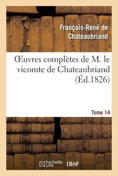 Paperback Oeuvres Complètes de M. Le Vicomte de Chateaubriand, Tome 14 [French] Book