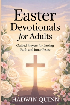 Paperback Easter Devotionals for Adults: Guided Prayers for Lasting Faith and Inner Peace Book