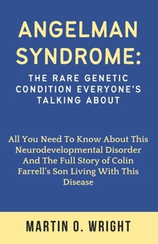 Paperback Angelman Syndrome: The Rare Genetic Condition Everyone's Talking About: All You Need To Know About This Neurodevelopmental Disorder And T Book