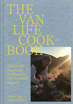 Hardcover Van Life Cookbook: Resourceful Recipes for Life on the Road: From Small Spaces to the Great Outdoors Book
