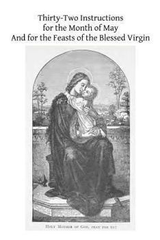 Thirty-Two Instructions for the Month of May And for the Feasts of the Blessed Virgin