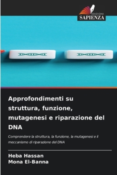Approfondimenti su struttura, funzione, mutagenesi e riparazione del DNA (Italian Edition)