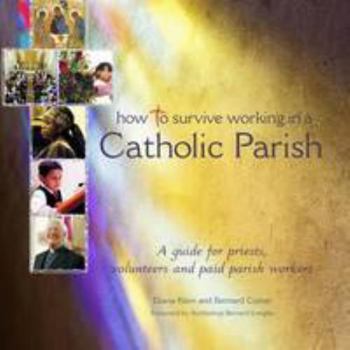 How to Survive Working in a Catholic Parish: A Guide for Priests, Volunteers and Paid Parish Workers