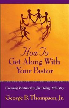 Paperback How to Get Along with Your Pastor: Creating Partnership for Doing Ministry Book