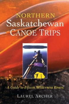 Paperback Northern Saskatchewan Canoe Trips: A Guide to 15 Wilderness Rivers Book
