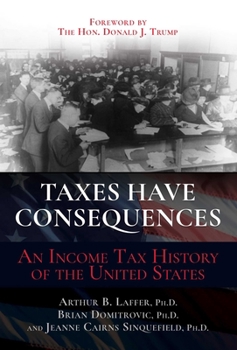 Hardcover Taxes Have Consequences: An Income Tax History of the United States Book