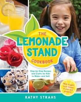 Hardcover The Lemonade Stand Cookbook: Step-By-Step Recipes and Crafts for Kids to Make...and Sell! Book