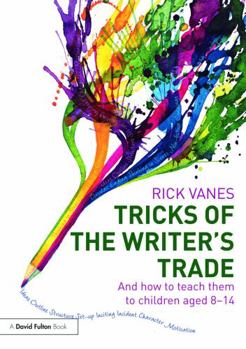 Tricks of the Writer's Trade: And How to Teach Them to Children Aged 8-14