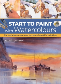 Paperback Start to Paint with Watercolours: The Techniques You Need to Create Beautiful Paintings Book