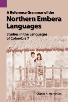 A Reference Grammar of the Northern Embera Languages (Studies in the Languages of Colombia, 7)
