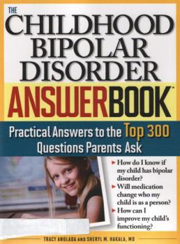 Paperback The Childhood Bipolar Disorder Answer Book: Practical Answers to the Top 300 Questions Parents Ask Book