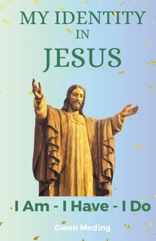 Paperback My Identity in Jesus Prayer Book: I Am, I Have, I Do Book