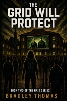 THE GRID WILL PROTECT: BOOK 2 OF THE GRID SERIES I A DYSTOPIAN THRILLER OF CONTROL, SURVIVAL AND HIDDEN TRUTHS I A WORLD OF ORDER BUILT ON A DANGEROUS SECRET