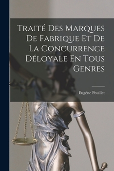 Paperback Traité Des Marques De Fabrique Et De La Concurrence Déloyale En Tous Genres Book