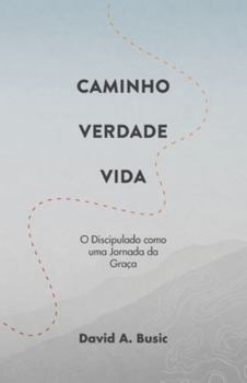 Paperback Caminho, Verdade, Vida: O Discipulado como uma Jornada da Graça [Portuguese] Book