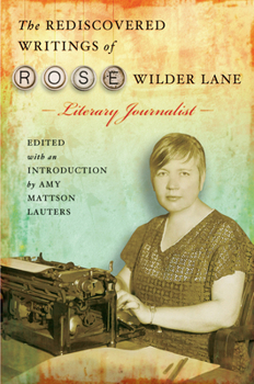 Hardcover The Rediscovered Writings of Rose Wilder Lane: Literary Journalist Book