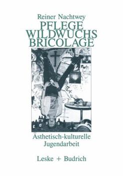 Paperback Pflege Wildwuchs Bricolage: Ästhetisch-Kulturelle Jugendarbeit [German] Book