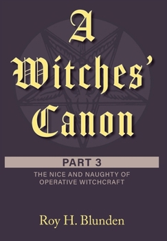 Hardcover A Witches' Canon Part 3: The Nice and Naughty of Operative Witchcraft Book